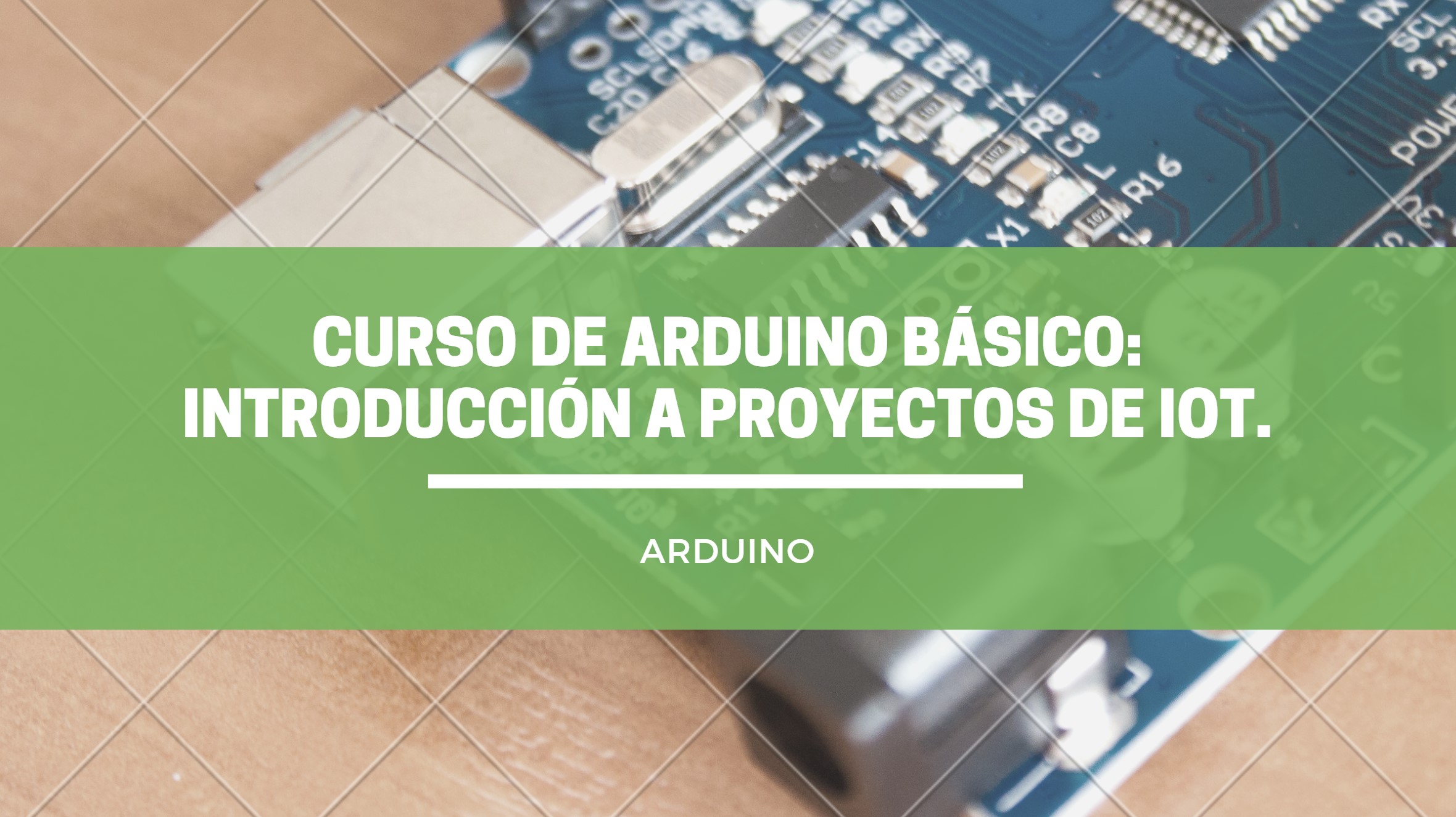 CURSO DE ARDUINO BÁSICO: Introducción a proyectos de IoT.